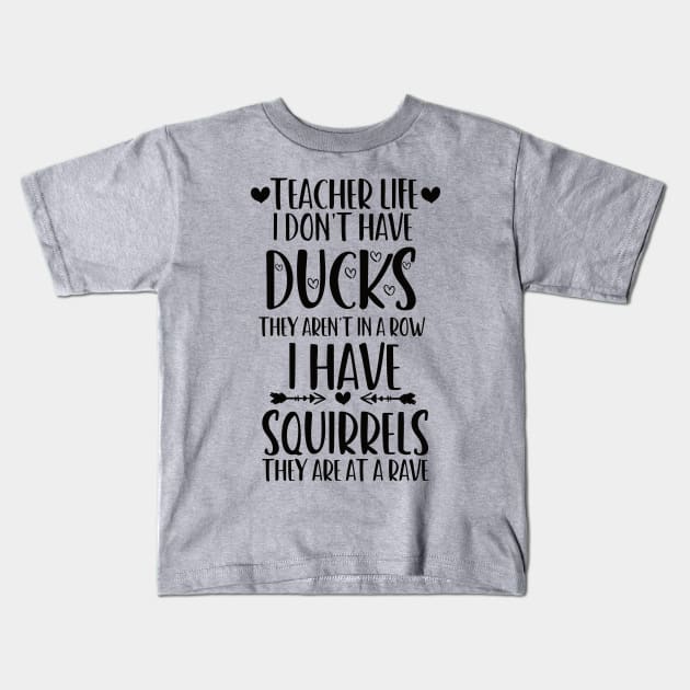 teacher life i don' have ducks they aren't in a row i have squirrels they are at a rave family consumer science teacher Kids T-Shirt by Gaming champion